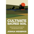 Cultivate Sacred Soil: Nurture the soil of your heart for a life that thrives in Christ