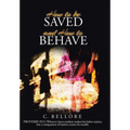 How to be Saved and How to Behave