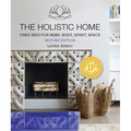 The Holistic Home: Feng Shui for Mind, Body, Spirit, Space