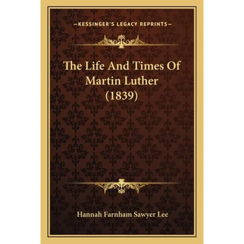 The Life And Times Of Martin Luther (1839)