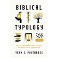 Biblical Typology: How the Old Testament Points to Christ, His Church, and the Consummation