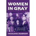 Women in Gray: A Tribute to the Ladies Who Supported the Southern Confederacy