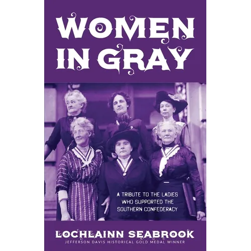 Women in Gray: A Tribute to the Ladies Who Supported the Southern Confederacy