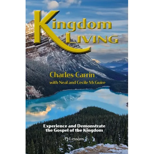 Kingdom Living: Experience and Demonstrate the Gospel of the Kingdom