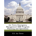 Air Force Emergency Management (Em) Program Planning and Operations