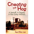 Cheating the Hog: A Sawmill. A Tragedy. A Few Gutsy Women
