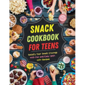 Snack Cookbook for Teens: Satisfy Your Snack Cravings with Fun and Easy With 115+ Recipes