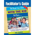 Facilitator's Guide to What to Do With the Kid Who...