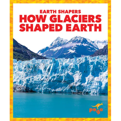How Glaciers Shaped Earth