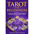 Tarot for Beginners: a practical and straightforward guide to reading tarot cards