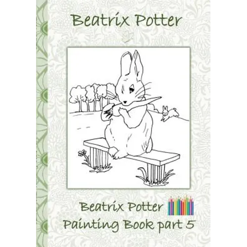 Beatrix Potter Painting Book Part 5 ( Peter Rabbit ): Colouring Book, coloring, crayons, coloured pencils colored, Children's books, children, adults,