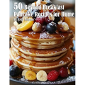 50 Beyond Breakfast Pancake Recipes for Home