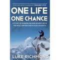 One Life One Chance: A story of adrenalin and adventure in the most unforgiving places on earth.