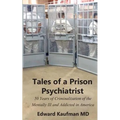 Tales of a Prison Psychiatrist: Fifty Years of Criminalization of the Mentally Ill and Addicted