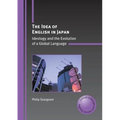 The Idea of English in Japan: Ideology and the Evolution of a Global Language