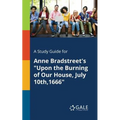 A Study Guide for Anne Bradstreet's "Upon the Burning of Our House, July 10th,1666"