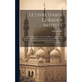 Le Livre D'abd-el-kader Intituté: Rappel À L'intelligent, Avis À L'indifférent: Considérations Philosophiques, Religieuses, Historiques, Etc, Par L'ém