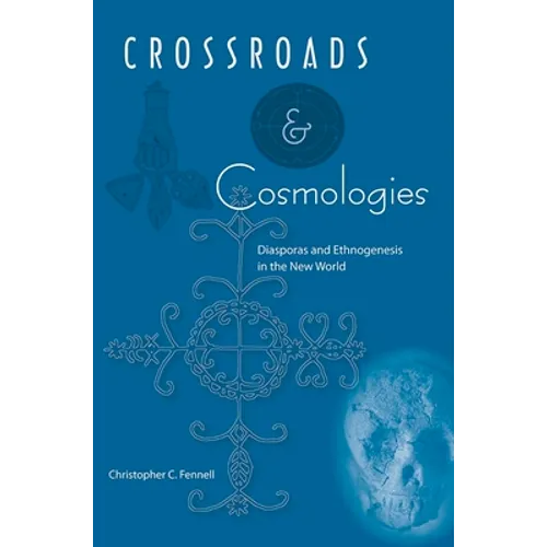 Crossroads and Cosmologies: Diasporas and Ethnogenesis in the New World