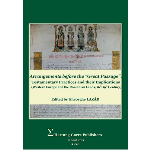 Arrangements before the "Great Passage": Testamentary Practices and their Implications (Western Europe and the Romanian Lands, 16th-19th Century)