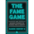 The Fame Game: An Insider's Playbook for Earning Your 15 Minutes