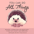 You Can Do All Things: Drawings, Affirmations and Mindfulness to Help with Anxiety and Depression (Cute Little Gift for Women, Self Care Affirmations)