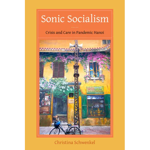 Sonic Socialism: Crisis and Care in Pandemic Hanoi