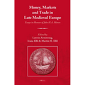 Money, Markets and Trade in Late Medieval Europe: Essays in Honour of John H.A. Munro