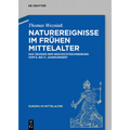 Naturereignisse Im Frühen Mittelalter: Das Zeugnis Der Geschichtsschreibung Vom 6. Bis 11. Jahrhundert