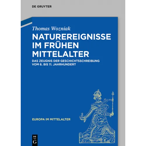 Naturereignisse Im Frühen Mittelalter: Das Zeugnis Der Geschichtsschreibung Vom 6. Bis 11. Jahrhundert