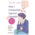 Cure Ingrown Toenails: My Personal Story of Achieving Pain-Free Toes Without Surgery: Toe the Line: How I Conquered Ingrown Toenails Without Surgery