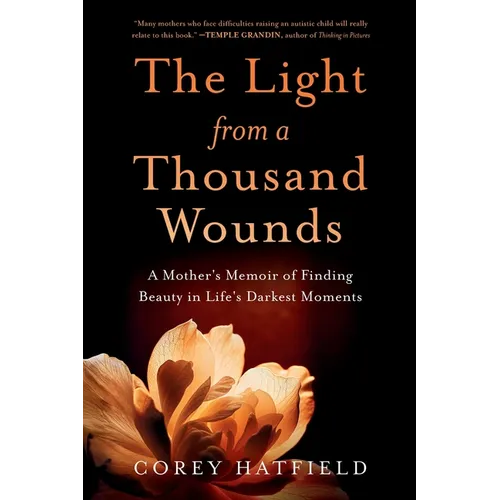 The Light from a Thousand Wounds: A Mother's Memoir of Finding Beauty in Life's Darkest Moments
