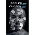 Labeled By Man Chosen By God