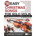 16 Easy Christmas Songs for Solo Violin: Beginner and Intermediate Arrangements of Every Song