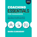 Coaching Essentials for Managers: The Tools You Need to Ignite Greatness in Each Employee
