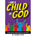 I Am a Child of God: 46 Biblical Affirmations for Kids