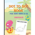Dot To Dot Book For Kids Ages 8-12 Dinosaur: A Fun Educational Puzzle Activity Book for Toddlers, Preschoolers, Children With Bonus Coloring Pages: Ea