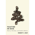 Yuletide in Dixie: Slavery, Christmas, and Southern Memory
