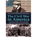 The Civil War in America: the Observations of One of Britain's Most Famous Special Correspondents