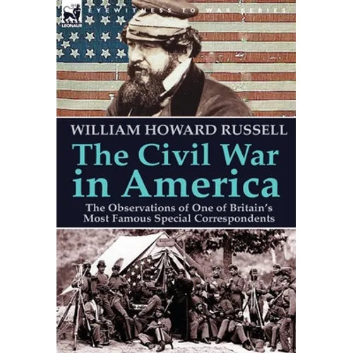 The Civil War in America: the Observations of One of Britain's Most Famous Special Correspondents