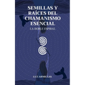 Semillas y raíces del chamanismo esencial: La doble espiral