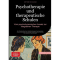 Psychotherapie und therapeutische Schulen: Vom psychodynamischen Ansatz zur integrativen Therapie: Ein Praxishandbuch zu Verhaltenstherapie, Psychoana