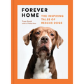 Forever Home: The Inspiring Tales of Rescue Dogs