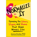 Normalize It: Upending the Silence, Stigma, and Shame That Shape Women's Lives