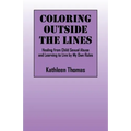 Coloring Outside the Lines: Healing from Child Sexual Abuse and Learning to Live by My Own Rules
