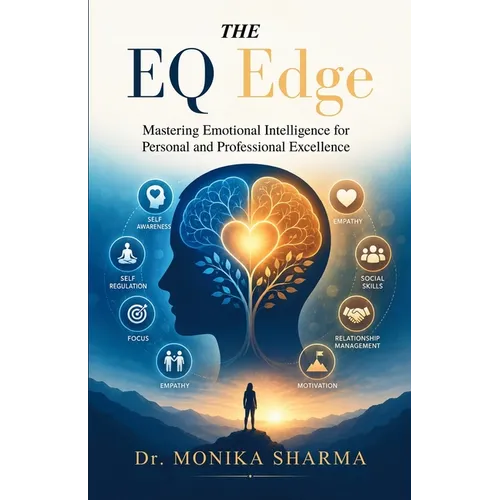The EQ Edge: Mastering Emotional Intelligence for Personal and Professional Excellence