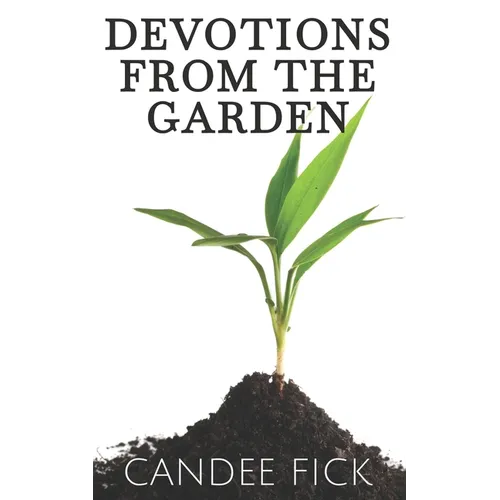 Devotions from the Garden: Inspiration for Life