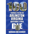 100 Things to Do in Arlington, Virginia, Before You Die