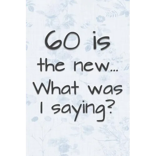 60 is the New... What Was I Saying?: Funny 60 Year Old Gag Gift for Women