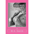 36 Erotic XXX Short Stories for Couples: Over 185,000 words of hot and steamy erotica as only M.S. Smith can write! Enjoy this all new collection of H