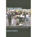 Think Global, Fear Local: Sex, Violence, and Anxiety in Contemporary Japan